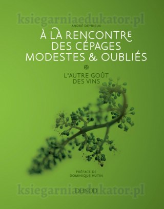 À la rencontre des cépages modestes & oubliés: l'autre goût des vins