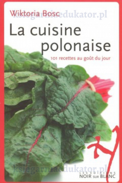 La cuisine polonaise - 101 recettes au goût du jour