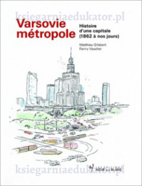 Varsovie métropole Histoire d'une capitale (1862 à nos jours)