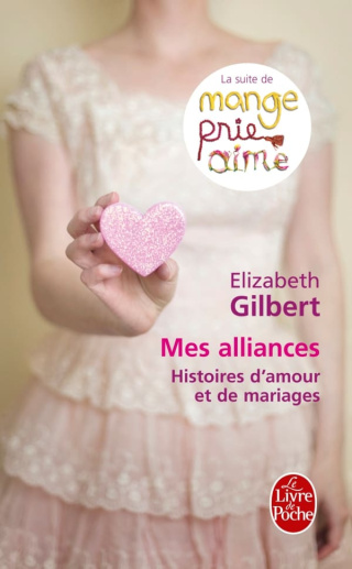 Mes alliances Histoires d'amour et de mariagesla suite de Mange, prie, aime