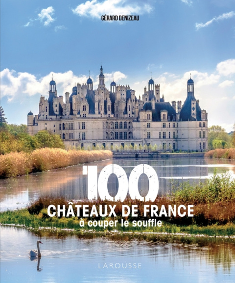 100 châteaux de France à couper le souffle