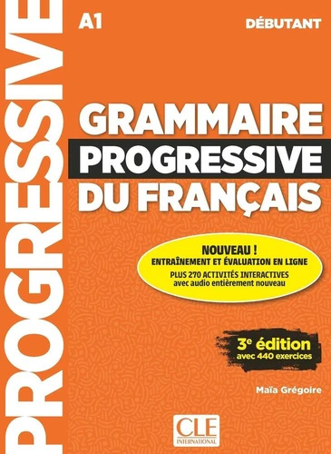 Grammaire progressive du français avec 440 exercices - niveau débutant A1 + audio online Grammaire progressive du français avec 440 exercices - niveau débutant A1 + audio online