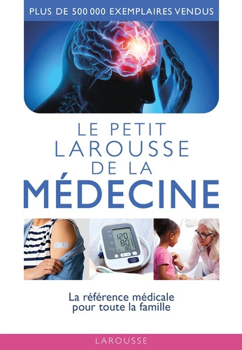 Le petit Larousse de la médecine - La référence médicale pour toute la famille Le petit Larousse de la médecine - La référence médicale pour toute la famille