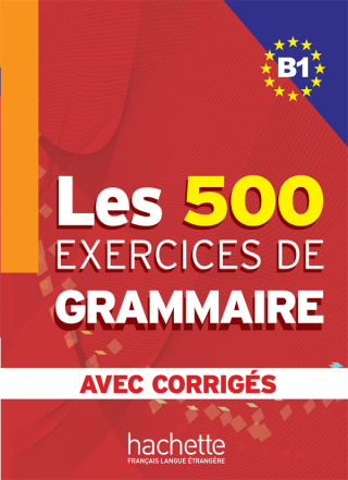Les 500 Exercices de Grammaire B1