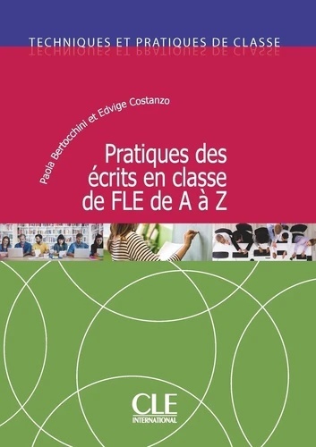 Pratique des écrits de A à Z - Techniques et pratiques de classe
