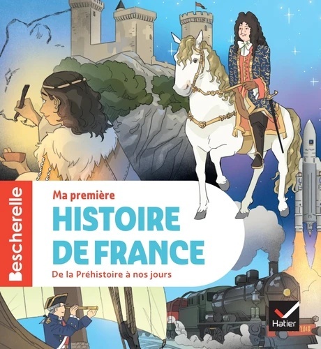 Ma première histoire de France - De la Préhistoire à nos jours Bescherelle Ma première histoire de France - De la Préhistoire à nos jours Bescherelle